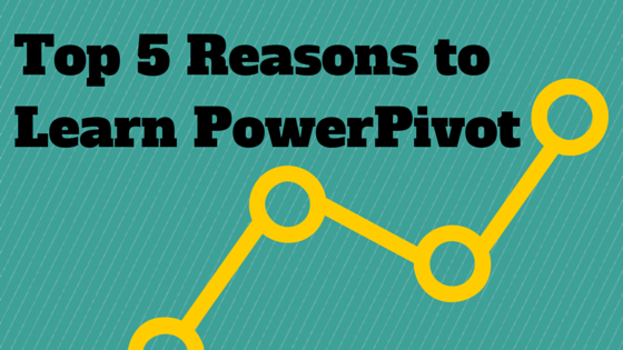 Top 5 Reasons to Learn PowerPivot